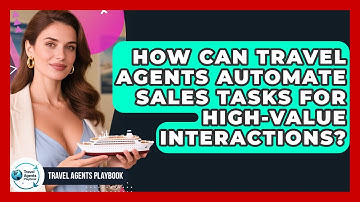 How Can Travel Agents Automate Sales Tasks For High-value Interactions? - Travel Agents Playbook