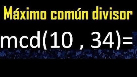 mcd 10 y 34 , maximo comun divisor , como se halla , ejemplos
