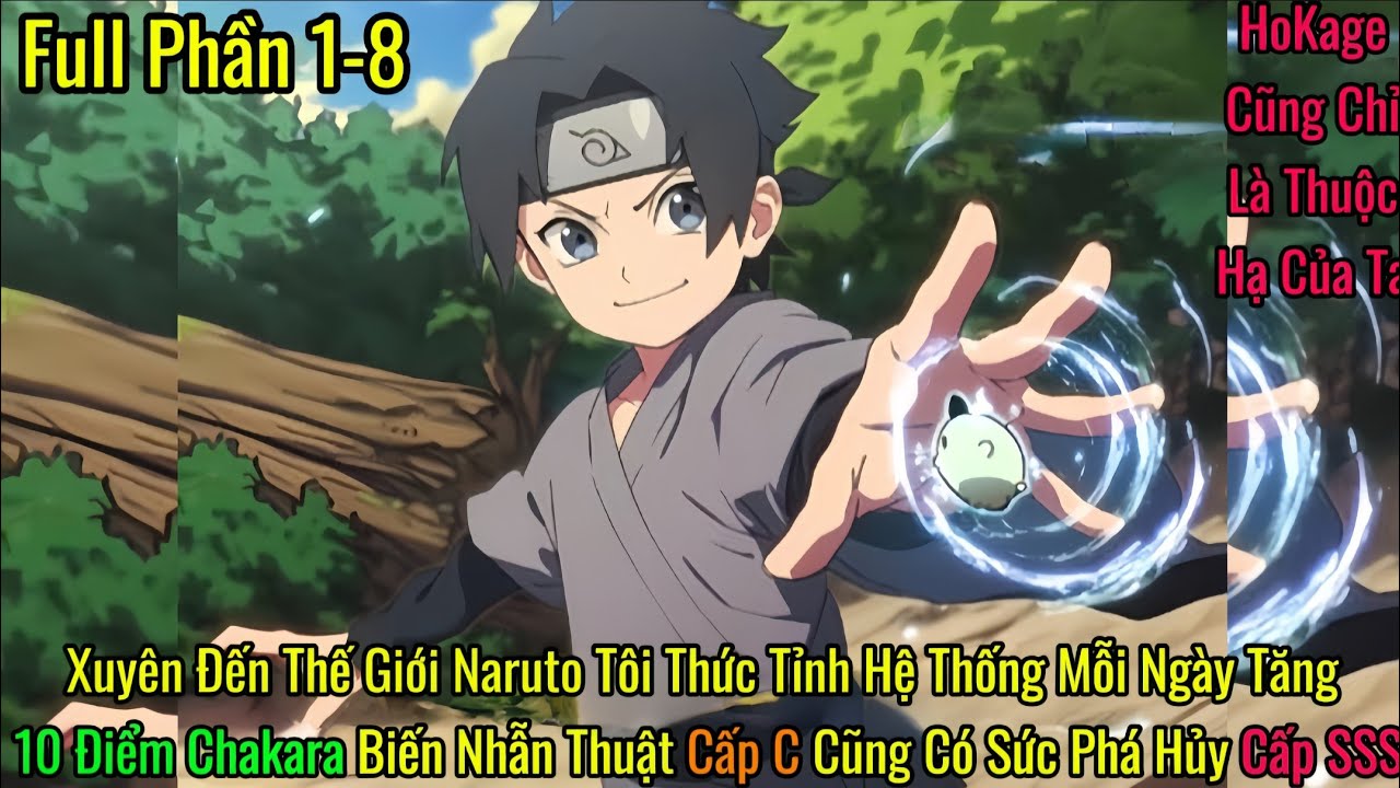 Xuyên Đến Thế Giới Naruto Tôi Thức Tỉnh Hệ Thống Mỗi Ngày Tăng 10 Điểm Chakara | Phần 1-8 