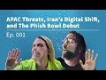 APAC Threats, Iran’s Digital Shift, and The Phish Bowl Debut