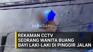 Rekaman CCTV Seorang Wanita Buang Bayi Laki-laki di Pinggir Jalan