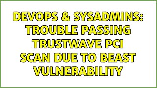 Famous DevOps & SysAdmins: Trouble passing Trustwave PCI Scan due to BEAST vulnerability Profile