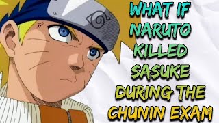 What If Naruto Killed Sasuke During the Chunin Exam | Part 1