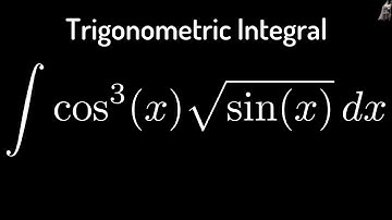Trigonometric Integrals the Integral of cos^3(x)*sqrt(sinx)