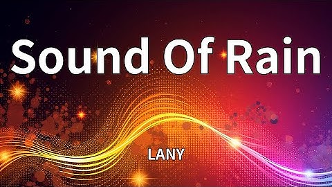 LANY - Sound Of Rain (Lyrics)