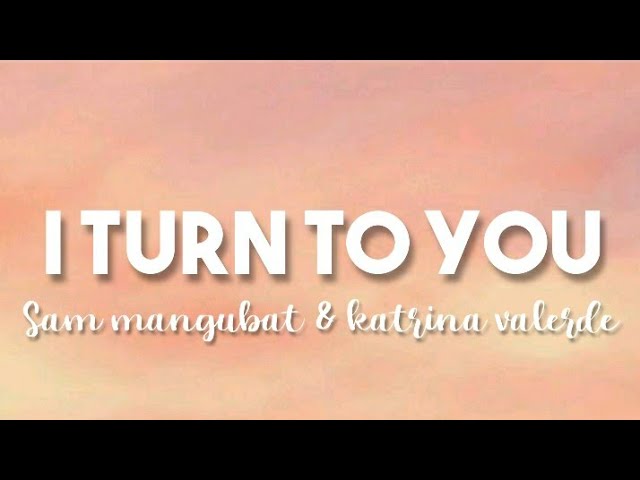I Turn To You - Sam Mangubat & Katrina Valerde Cover (Lyrics) class=