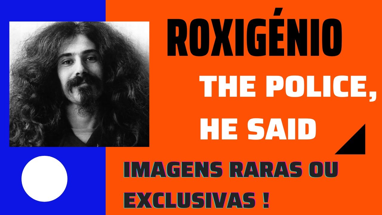 Roxigénio - The Police, He Said (COM IMAGENS EXCLUSIVAS E RARAS)