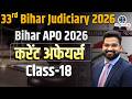 33rd Bihar Judiciary &amp; Bihar APO 2026 | Current Affairs Class - 18 | by Satendra Sir #biharjudiciary