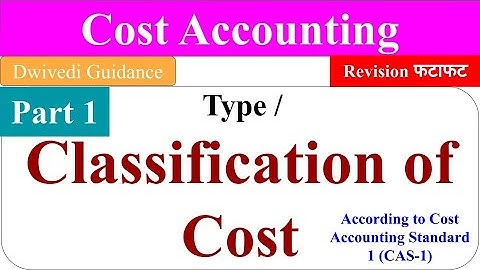 1| Classification of Cost, Type of Cost, fixed cost, variable cost, direct and Indirect cost, labour