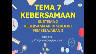 Kelas 2 Tematik : Tema 7 Subtema 2 Pembelajaran 3