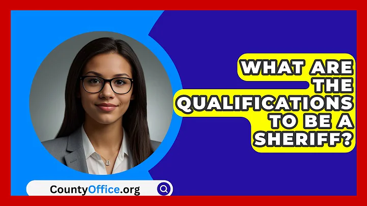 What Are The Qualifications To Be A Sheriff? - CountyOffice.org