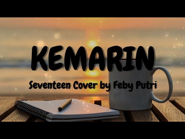 Kemarin - Seventeen ( Lirik Lagu ) cover by feby putri class=