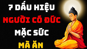 Phật Dạy: 7 Dấu Hiệu Người Có Đức Mặc Sức Mà Ăn
