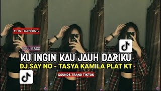 DJ KU INGIN KAU JAUH DARIKU | DJ SAY NO - TASYA KAMILA REMIX PLAT KT TERBARU 2026 !!