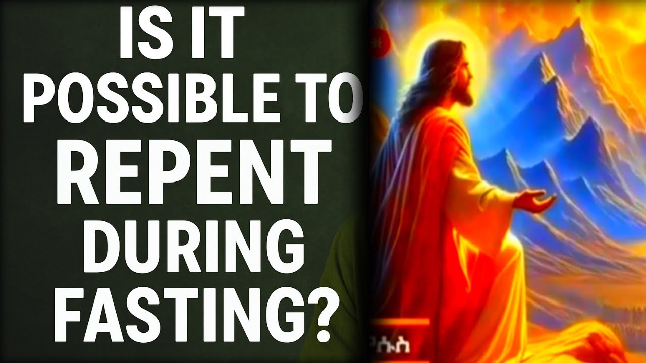 🔶በፆም ወቅት ንስሀ መግባት ይቻላል || Is it possible to repent during fasting?💞💞💞