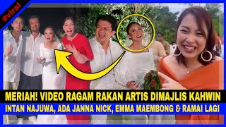 Video RAGAM Rakan ARTIS DIMAJLIS KAHWIN Intan Najuwa,Ada REDZA Rosli,JANNA Nick, Emma Maembong Dan..