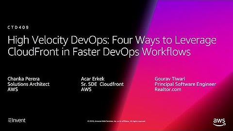 AWS re:Invent 2018: Four Ways to Leverage CloudFront in Faster DevOps Workflows (CTD409)