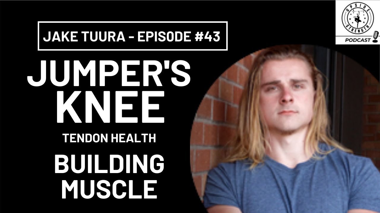 Jake Tuura, Jumper’s Knee, Tendon Health, Building Muscle Episode