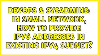 Famous DevOps & SysAdmins: In small network, how to provide ipv6 addresses in existing ipv4 subnet? Wealth