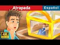 Atrapada | Trapped Story in Spanish | Cuentos De Hadas Españoles