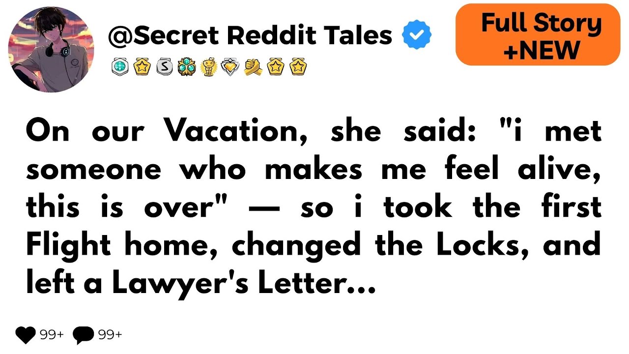 On our Vacation, she said: "i met someone who makes me feel alive, this is over"