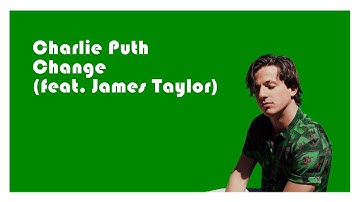 Charlie Puth  -  Change (feat  James Taylor)