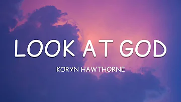 Koryn Hawthorne - Look At God (Lyrics)🎵