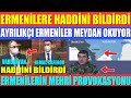 AVRUPA’NIN ÖNÜNDE ERMENİLERE ŞUŞA TOKADI / AYRILIKÇI ERMENİLER MEYDAN OKUYOR / MEHRİ PROVOKASYONU