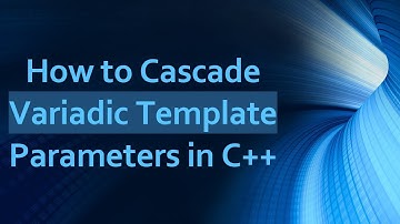 **How to Cascade Variadic Template Parameters in C+ + **