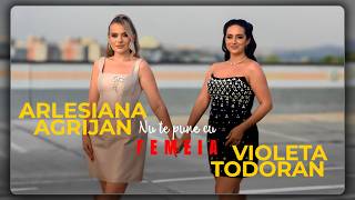 Arlesiana Agrijan & Violeta Todoran - NU TE PUNE CU FEMEIA ❤️‍🔥