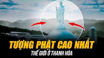 TƯỢNG PHẬT CAO NHẤT THẾ GIỚI Ở THANH HÓA | CAO 167.5M CHOÁNG NGỢP TRÊN ĐỈNH NÚI NƯA LINH THIÊNG