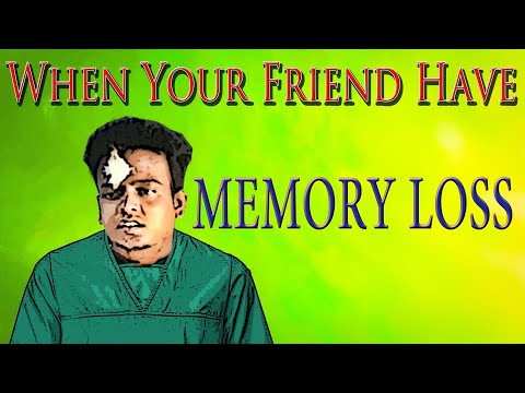 When Your Friend Have Memory Loss What Happens ??