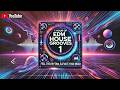1 Hour Of EDM House Grooves ЁЯОзЁЯПа Feel The Rhythm Elevate Your Mood 1 Hour Of EDM House Grooves ЁЯОзЁЯПа Feel The Rhythm Elevate Your Mood