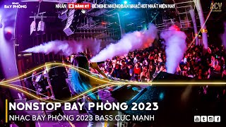 NONSTOP 2023 BAY PHÒNG BASS CỰC MẠNH, Nhạc Trend TikTok Remix 2023, NONSTOP VINAHOUSE 2023