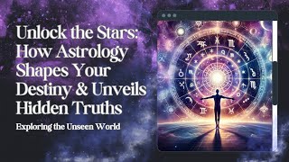 Unlock the Stars: How Astrology Shapes Your Destiny & Unveils Hidden Truths 🌟✨