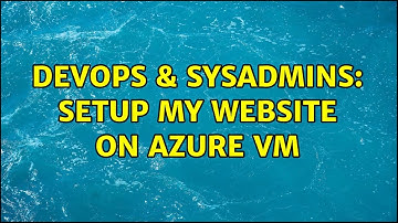 DevOps & SysAdmins: Setup my website on Azure VM