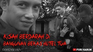 DIMENSI LAIN - Kisah Berdarah Di Bangunan Tua Bekas Hotel