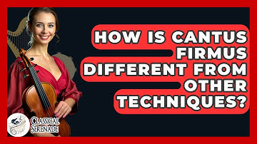 How Is Cantus Firmus Different From Other Techniques? - Classical Serenade