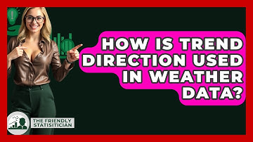 How Is Trend Direction Used In Weather Data? - The Friendly Statistician