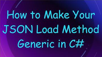 How to Make Your JSON Load Method Generic in C#