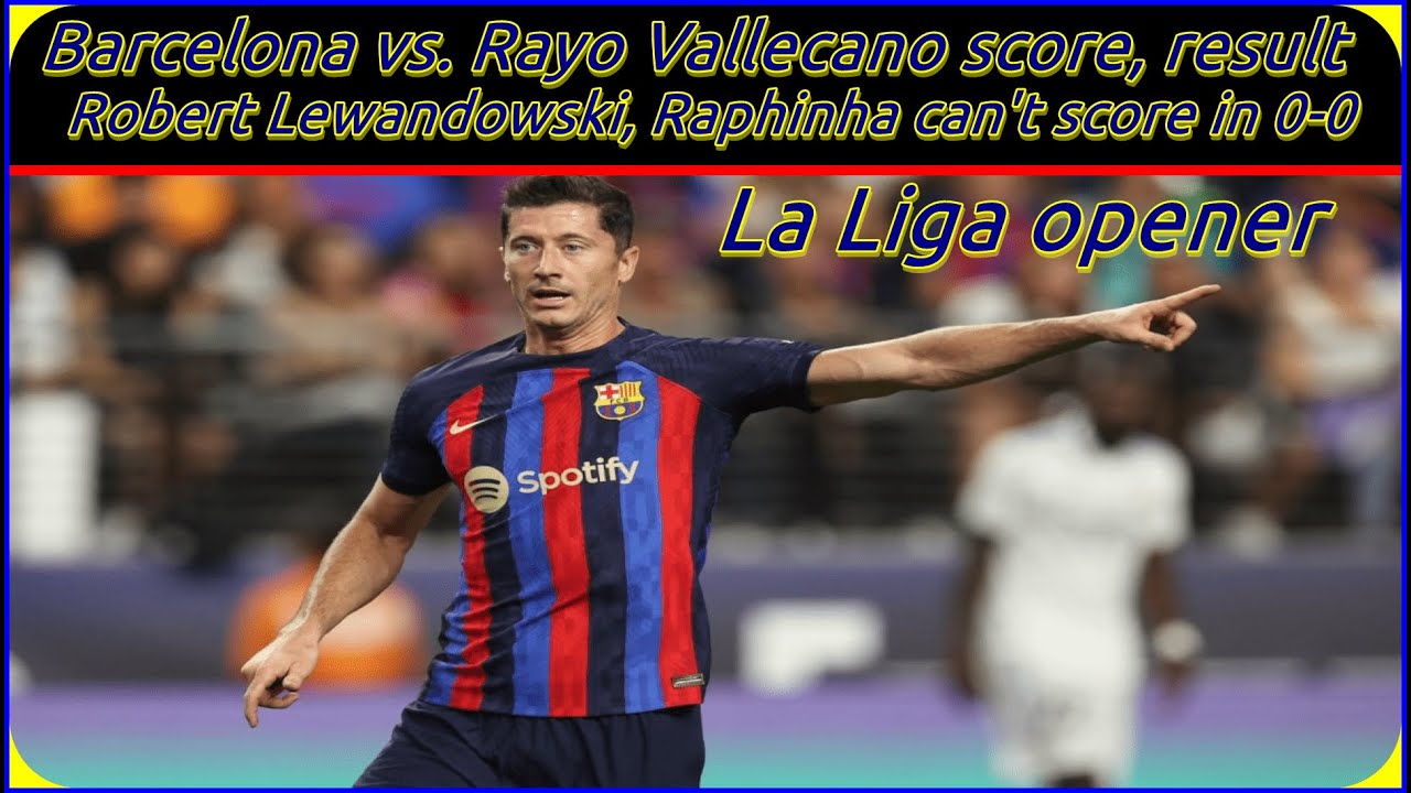 Barcelona vs. Rayo Vallecano score, result: Robert Lewandowski ...