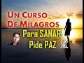 119. UN CURSO DE MILAGROS: PARA SANAR PIDE PAZ