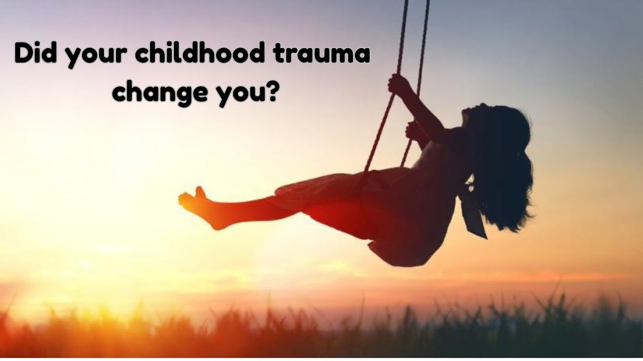 Did My Childhood Trauma Change Me? Understanding the Impact of Early Adversity