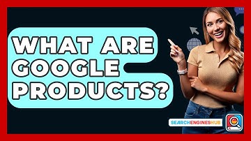 What Are Google Products? - SearchEnginesHub.com