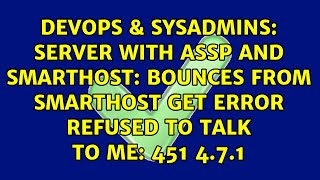Famous Server with assp and smarthost: bounces from smarthost get error refused to talk to me: 451 4.7.1 Wealth