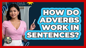How Do Adverbs Work In Sentences? - Lexicon Lounge