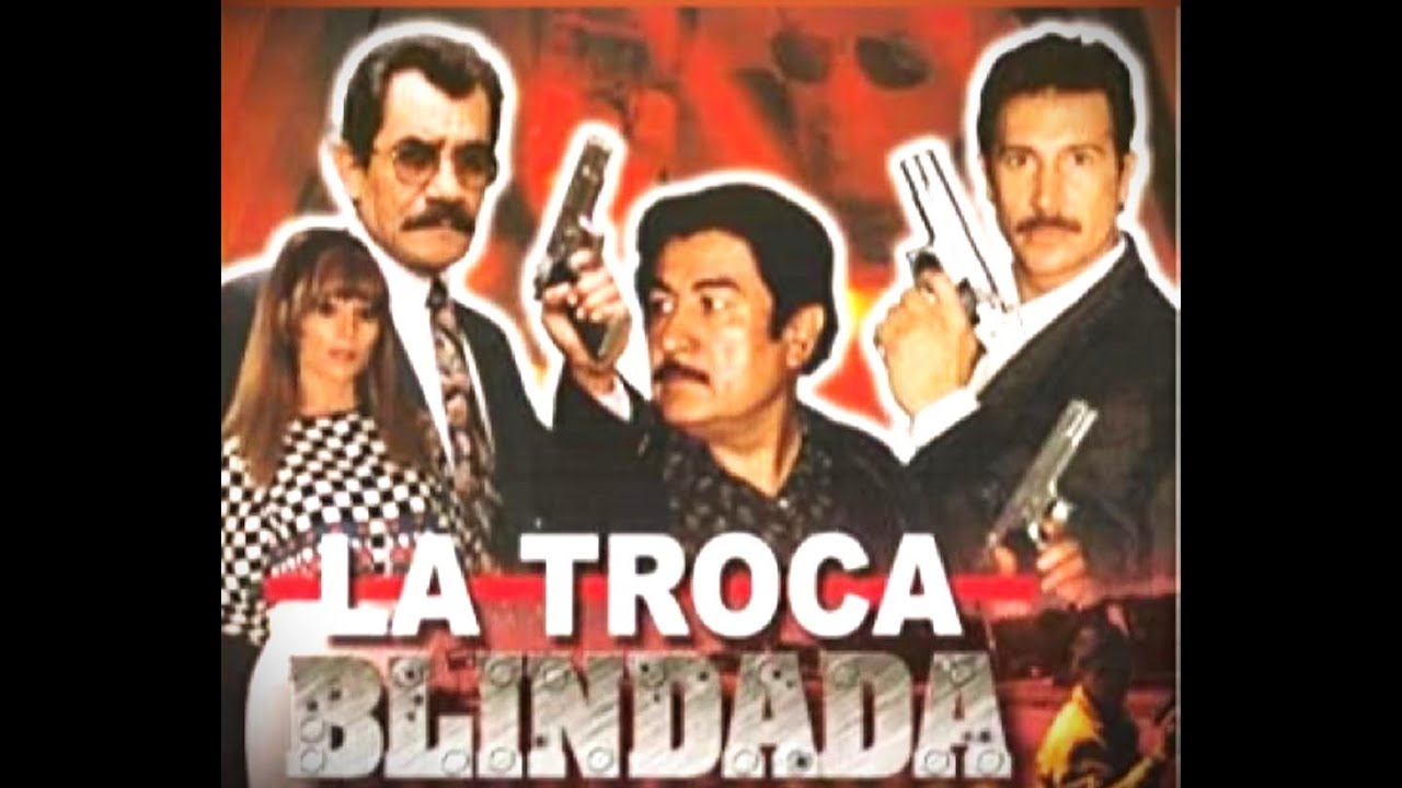 La Troca Blindada Pelicula Completa Mexicana