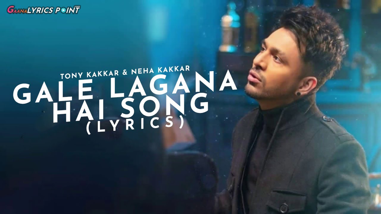 Gale Lagana Hai (Lyrics) Tony Kakkar & Neha Kakkar YouTube