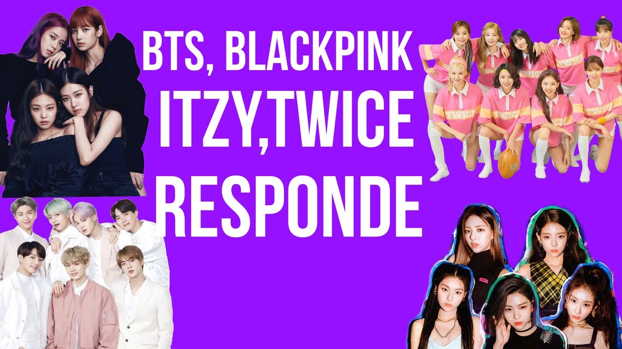 Bts Blackpink Itzy E Twice Responde Youtube