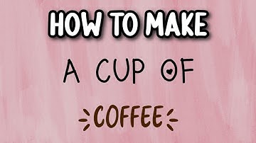 HOW TO MAKE A CUP OF COFFEE | PROCEDURE TEXT